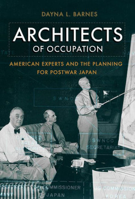 Architects Of Occupation: American Experts And Planning For Postwar Japan