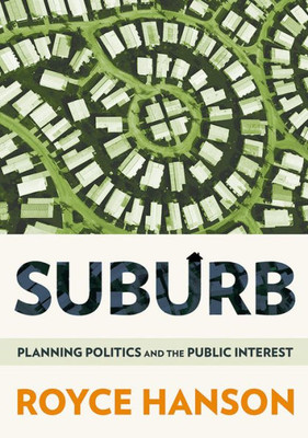 Suburb: Planning Politics And The Public Interest