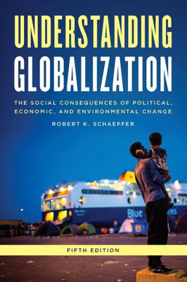 Understanding Globalization: The Social Consequences Of Political, Economic, And Environmental Change