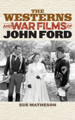 The Westerns And War Films Of John Ford (Film And History)