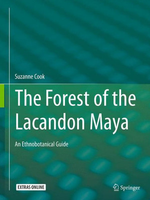 The Forest Of The Lacandon Maya: An Ethnobotanical Guide