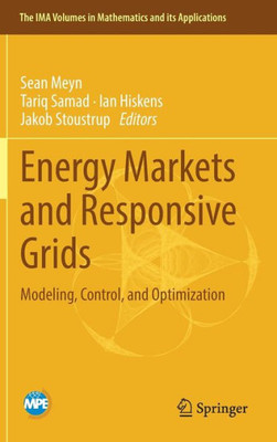 Energy Markets And Responsive Grids: Modeling, Control, And Optimization (The Ima Volumes In Mathematics And Its Applications, 162)