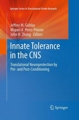 Innate Tolerance In The Cns: Translational Neuroprotection By Pre- And Post-Conditioning (Springer Series In Translational Stroke Research)