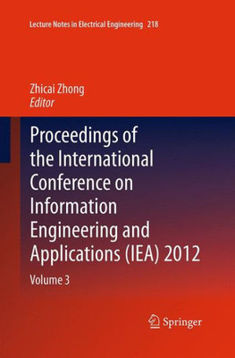 Proceedings Of The International Conference On Information Engineering And Applications (Iea) 2012: Volume 3 (Lecture Notes In Electrical Engineering, 218)