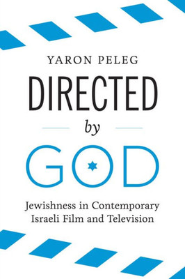 Directed By God: Jewishness In Contemporary Israeli Film And Television