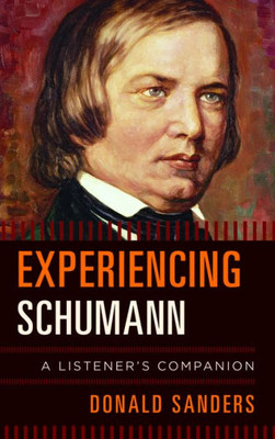 Experiencing Schumann: A Listener'S Companion
