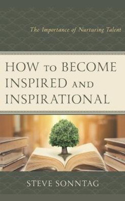 How To Become Inspired And Inspirational: The Importance Of Nurturing Talent