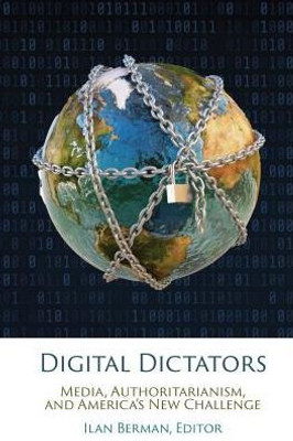 Digital Dictators: Media, Authoritarianism, And AmericaS New Challenge (American Foreign Policy Council)