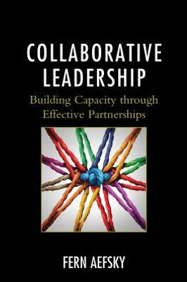 Collaborative Leadership: Building Capacity Through Effective Partnerships