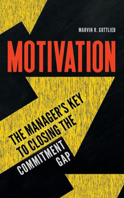 Motivation: The Manager'S Key To Closing The Commitment Gap