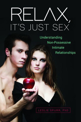 Relax, It'S Just Sex: Understanding Non-Possessive Intimate Relationships
