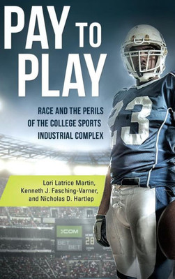 Pay To Play: Race And The Perils Of The College Sports Industrial Complex