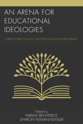 An Arena For Educational Ideologies: Current Practices In Teacher Education Programs