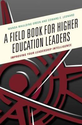 A Field Book For Higher Education Leaders: Improving Your Leadership Intelligence
