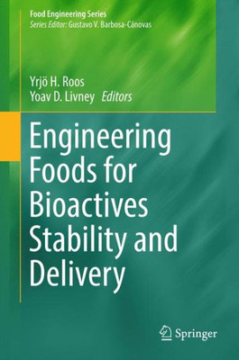 Engineering Foods For Bioactives Stability And Delivery (Food Engineering Series)