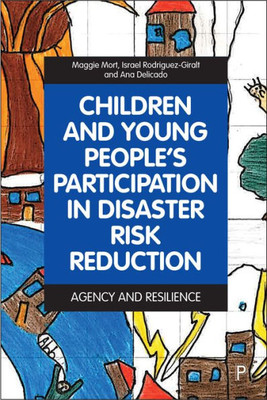 Children And Young PeopleS Participation In Disaster Risk Reduction: Agency And Resilience