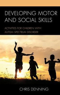 Developing Motor And Social Skills: Activities For Children With Autism Spectrum Disorder