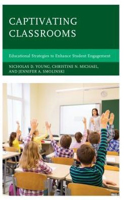 Captivating Classrooms: Educational Strategies To Enhance Student Engagement