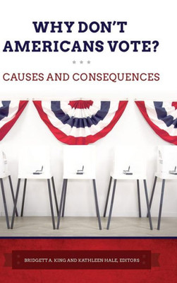 Why Don'T Americans Vote?: Causes And Consequences