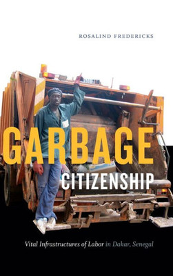 Garbage Citizenship: Vital Infrastructures Of Labor In Dakar, Senegal