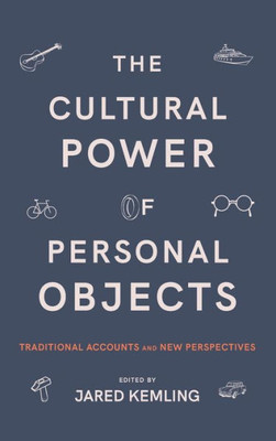 The Cultural Power Of Personal Objects (Suny Series In American Philosophy And Cultural Thought)