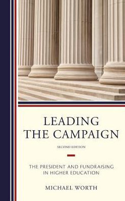 Leading The Campaign: The President And Fundraising In Higher Education
