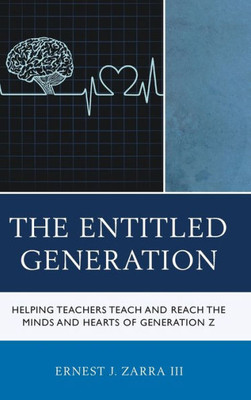 The Entitled Generation: Helping Teachers Teach And Reach The Minds And Hearts Of Generation Z