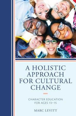 A Holistic Approach For Cultural Change: Character Education For Ages 13-15