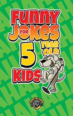 Funny Jokes for 5 Year Old Kids: 100+ Crazy Jokes That Will Make You Laugh Out Loud! - Hardcover