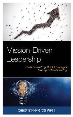 Mission-Driven Leadership: Understanding The Challenges Facing Schools Today