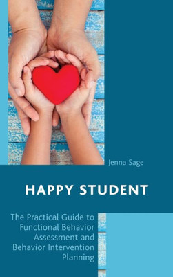 Happy Student: The Practical Guide To Functional Behavior Assessment And Behavior Intervention Planning