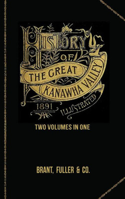 History Of The Great Kanawha Valley. Two Volumes In One