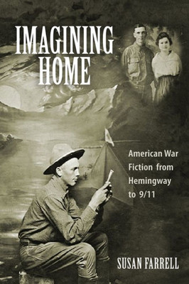 Imagining Home: American War Fiction From Hemingway To 9/11 (Studies In American Literature And Culture)
