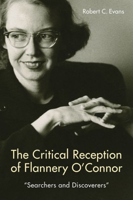 The Critical Reception Of Flannery O'Connor, 1952-2017: Searchers And Discoverers (Studies In American Literature And Culture)