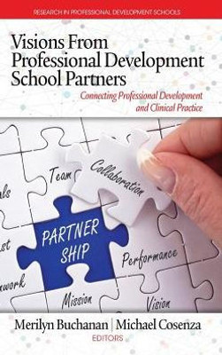 Visions From Professional Development School Partners: Connecting Professional Development And Clinical Practice (Research In Professional Development Schools)