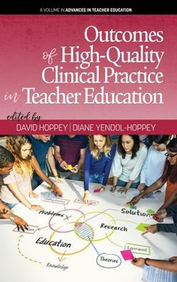 Outcomes Of High-Quality Clinical Practice In Teacher Education (Advances In Teacher Education)