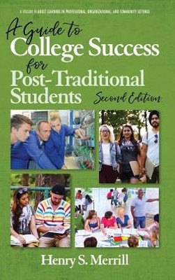 A Guide To College Success For Post-Traditional Students: 2Nd Edition (Adult Learning In Professional, Organizational, And Community Settings)