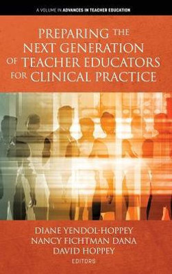 Preparing The Next Generation Of Teacher Educators For Clinical Practice (Advances In Teacher Education)