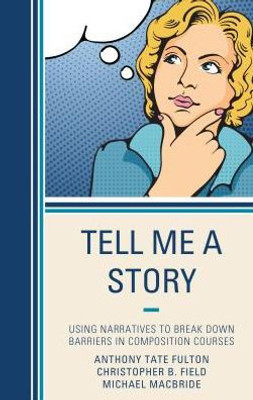 Tell Me A Story: Using Narratives To Break Down Barriers In Composition Courses