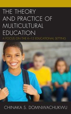 The Theory And Practice Of Multicultural Education: A Focus On The K-12 Educational Setting