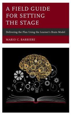 A Field Guide For Setting The Stage: Delivering The Plan Using The Learner'S Brain Model