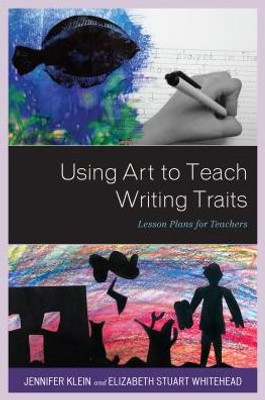 Using Art To Teach Writing Traits: Lesson Plans For Teachers