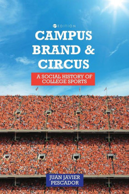 Campus, Brand, And Circus: A Social History Of College Sports