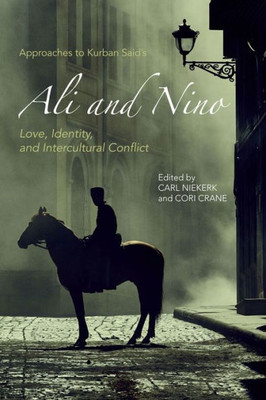Approaches To Kurban Said'S Ali And Nino: Love, Identity, And Intercultural Conflict (Studies In German Literature Linguistics And Culture)