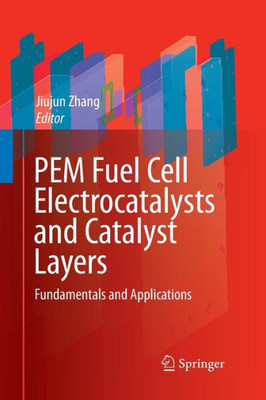 Pem Fuel Cell Electrocatalysts And Catalyst Layers: Fundamentals And Applications