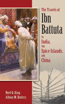 The Travels Of Ibn Battuta: To India, The Spice Islands, And China