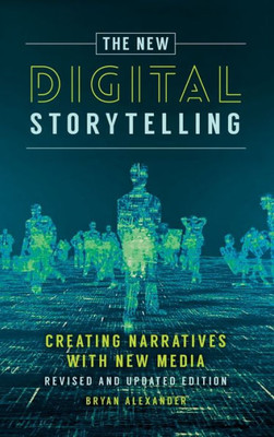 The New Digital Storytelling: Creating Narratives With New Media--Revised And Updated Edition