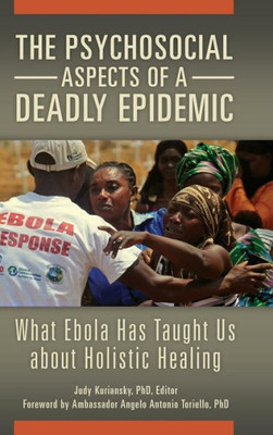The Psychosocial Aspects Of A Deadly Epidemic: What Ebola Has Taught Us About Holistic Healing (Practical And Applied Psychology)