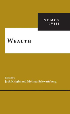 Wealth: Nomos Lviii (Nomos - American Society For Political And Legal Philosophy, 17)