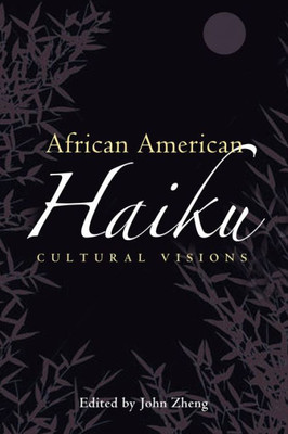 African American Haiku: Cultural Visions (Margaret Walker Alexander Series In African American Studies)